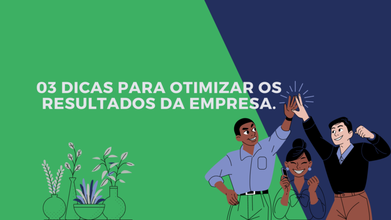 03 consejos para optimizar los resultados de la empresa.