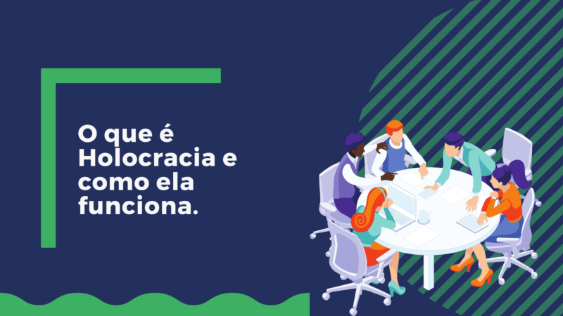 O que é Holocracia e como ela funciona.