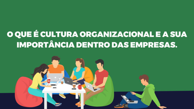 O que é cultura organizacional e a sua importância dentro das empresas.