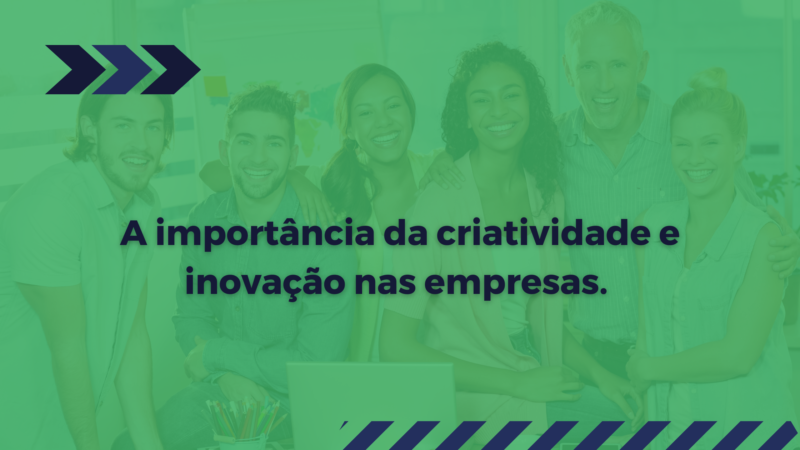 A importância da criatividade e inovação nas empresas.